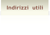 Indirizzi  utili